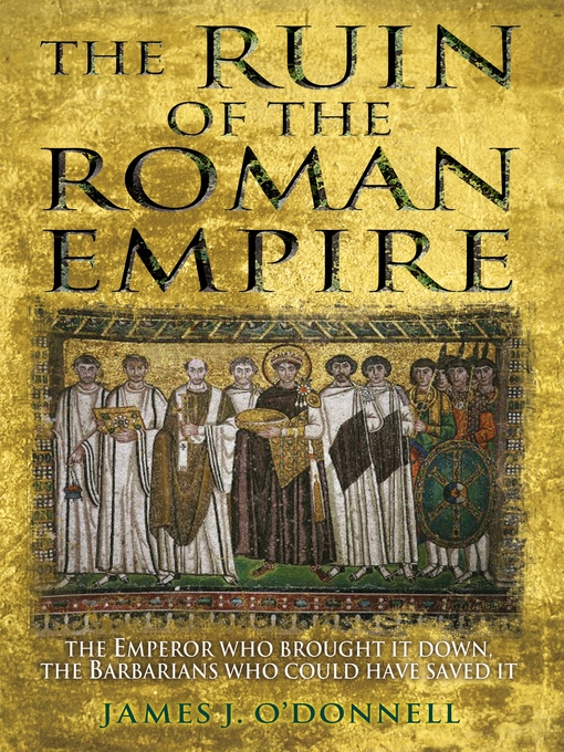 Title details for The Ruin of the Roman Empire by James J O'Donnell - Wait list